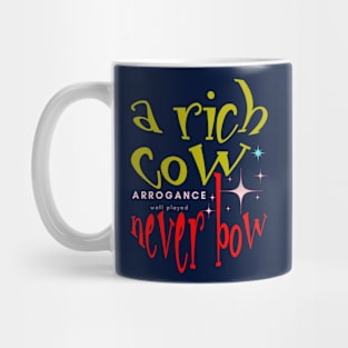 THE RICH COW WHO NEVER BOW Mug